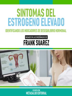 cover image of Sintomas Del Estrogeno Elevado--Basado En Las Enseñanzas De Frank Suarez